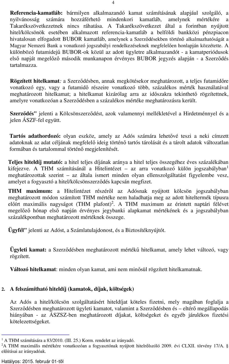Szerződésekben történő alkalmazhatóságát a Magyar Nemzeti Bank a vonatkozó jogszabályi rendelkezéseknek megfelelően honlapján közzétette.