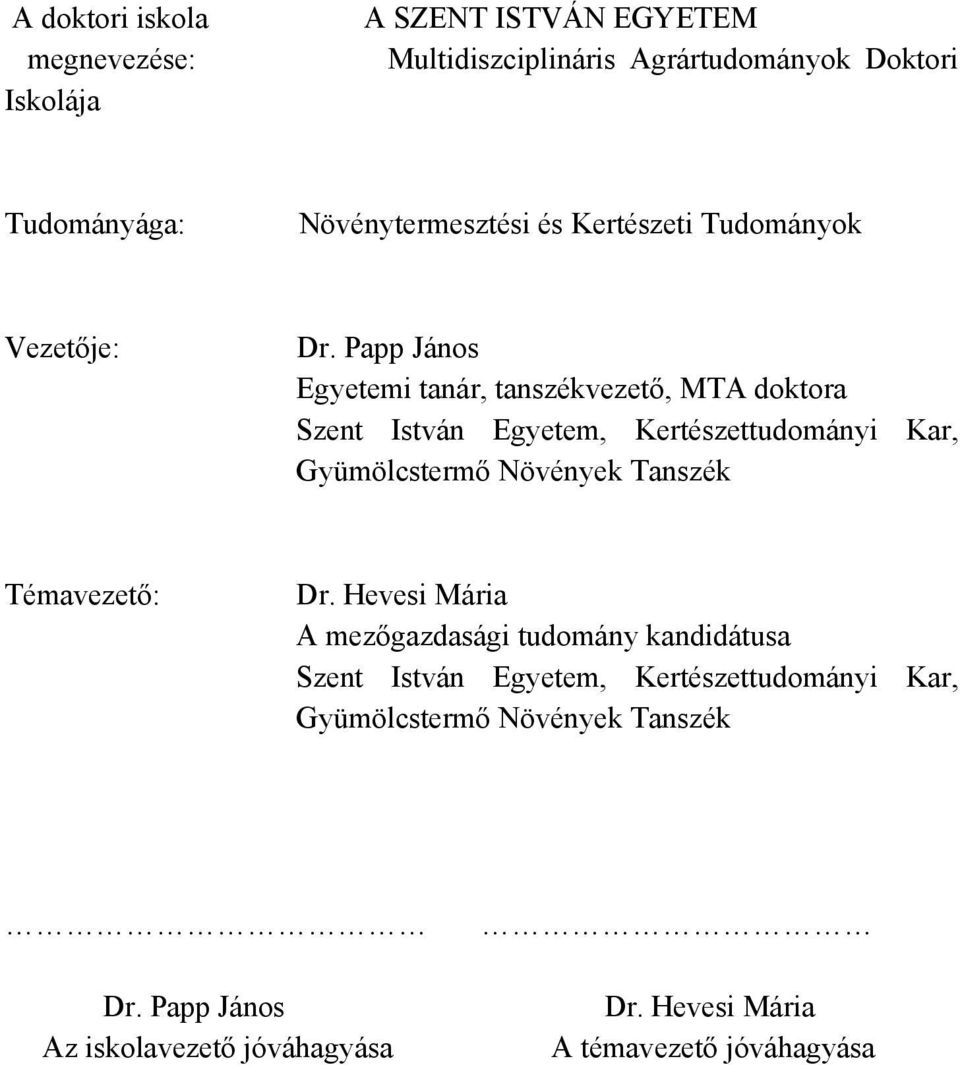 Papp János Egyetemi tanár, tanszékvezető, MTA doktora Szent István Egyetem, Kertészettudományi Kar, Gyümölcstermő Növények Tanszék