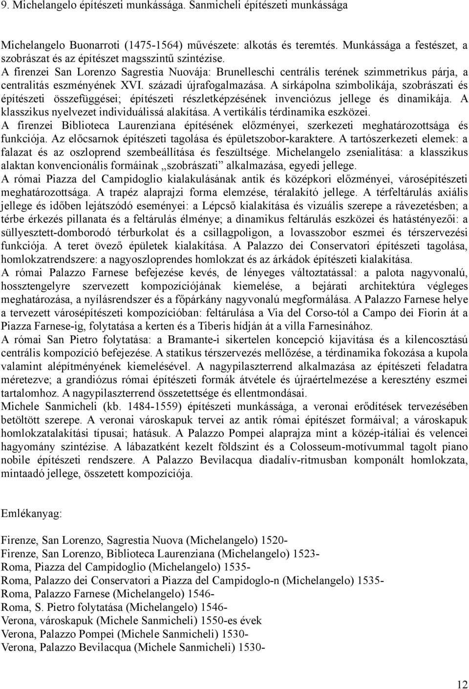 századi újrafogalmazása. A sírkápolna szimbolikája, szobrászati és építészeti összefüggései; építészeti részletképzésének invenciózus jellege és dinamikája.