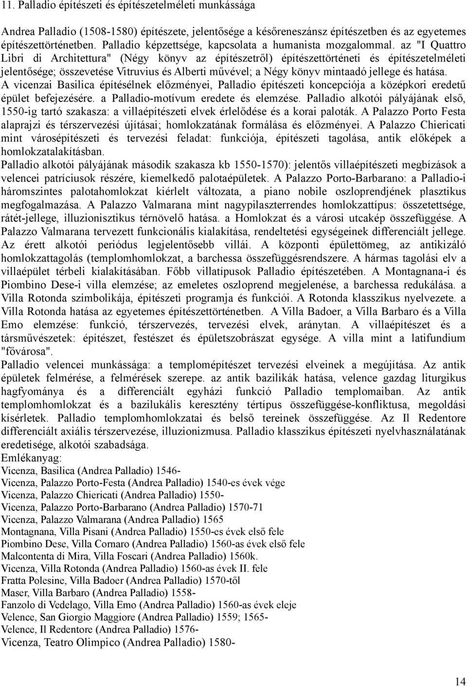 az "I Quattro Libri di Architettura" (Négy könyv az építészetről) építészettörténeti és építészetelméleti jelentősége; összevetése Vitruvius és Alberti művével; a Négy könyv mintaadó jellege és