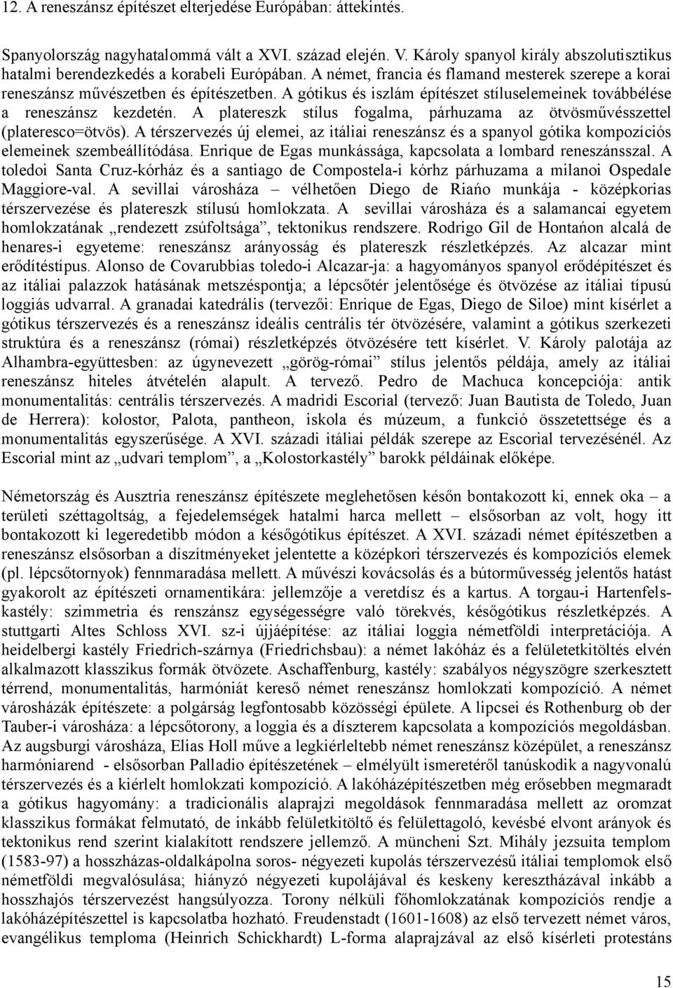 A gótikus és iszlám építészet stíluselemeinek továbbélése a reneszánsz kezdetén. A platereszk stílus fogalma, párhuzama az ötvösművésszettel (plateresco=ötvös).