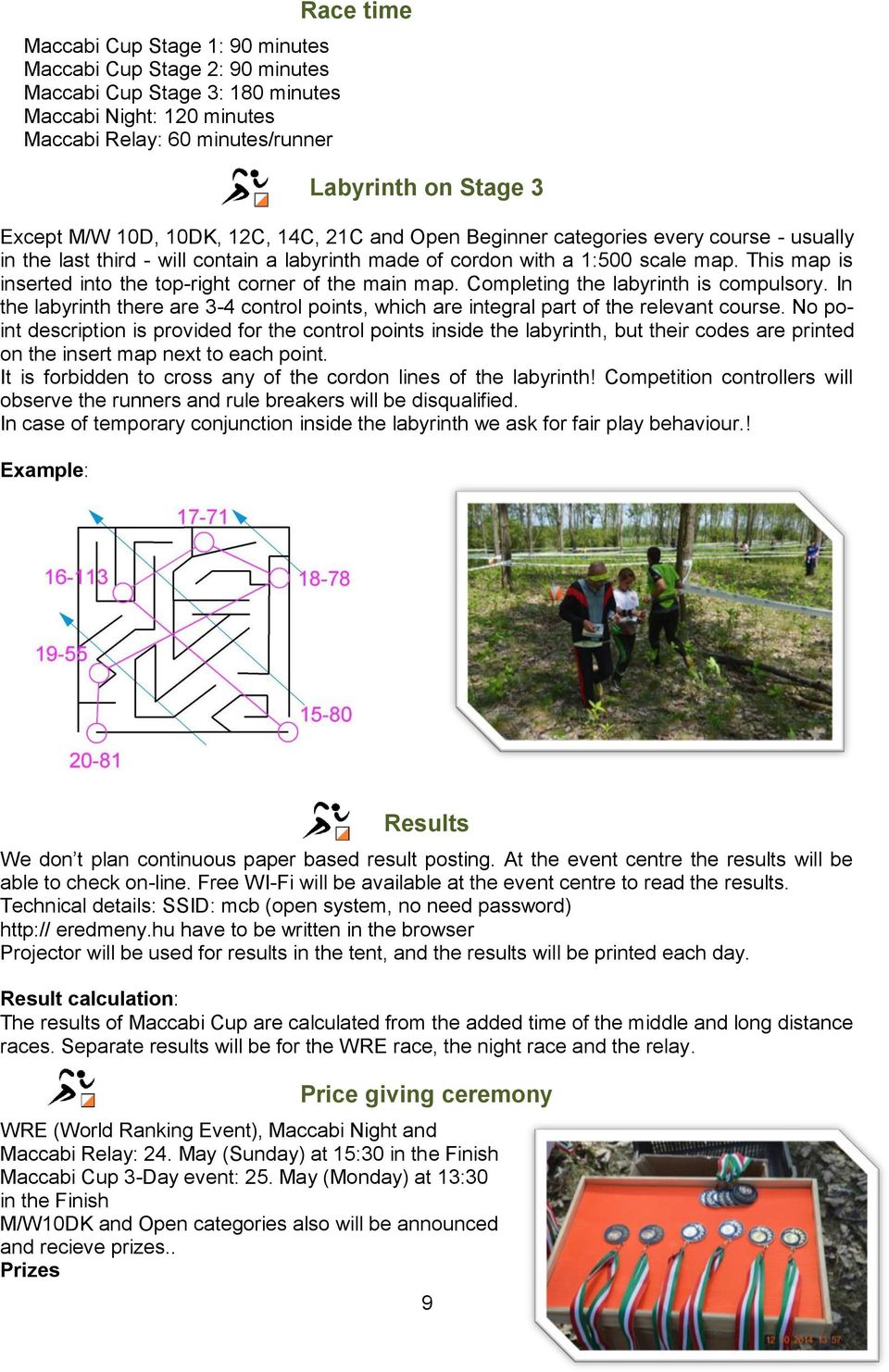 This map is inserted into the top-right corner of the main map. Completing the labyrinth is compulsory. In the labyrinth there are 3-4 control points, which are integral part of the relevant course.