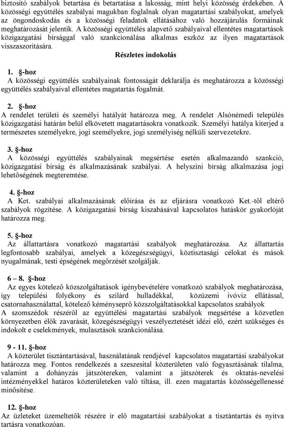 A közösségi együttélés alapvető szabályaival ellentétes magatartások közigazgatási bírsággal való szankcionálása alkalmas eszköz az ilyen magatartások visszaszorítására. Részletes indokolás 1.