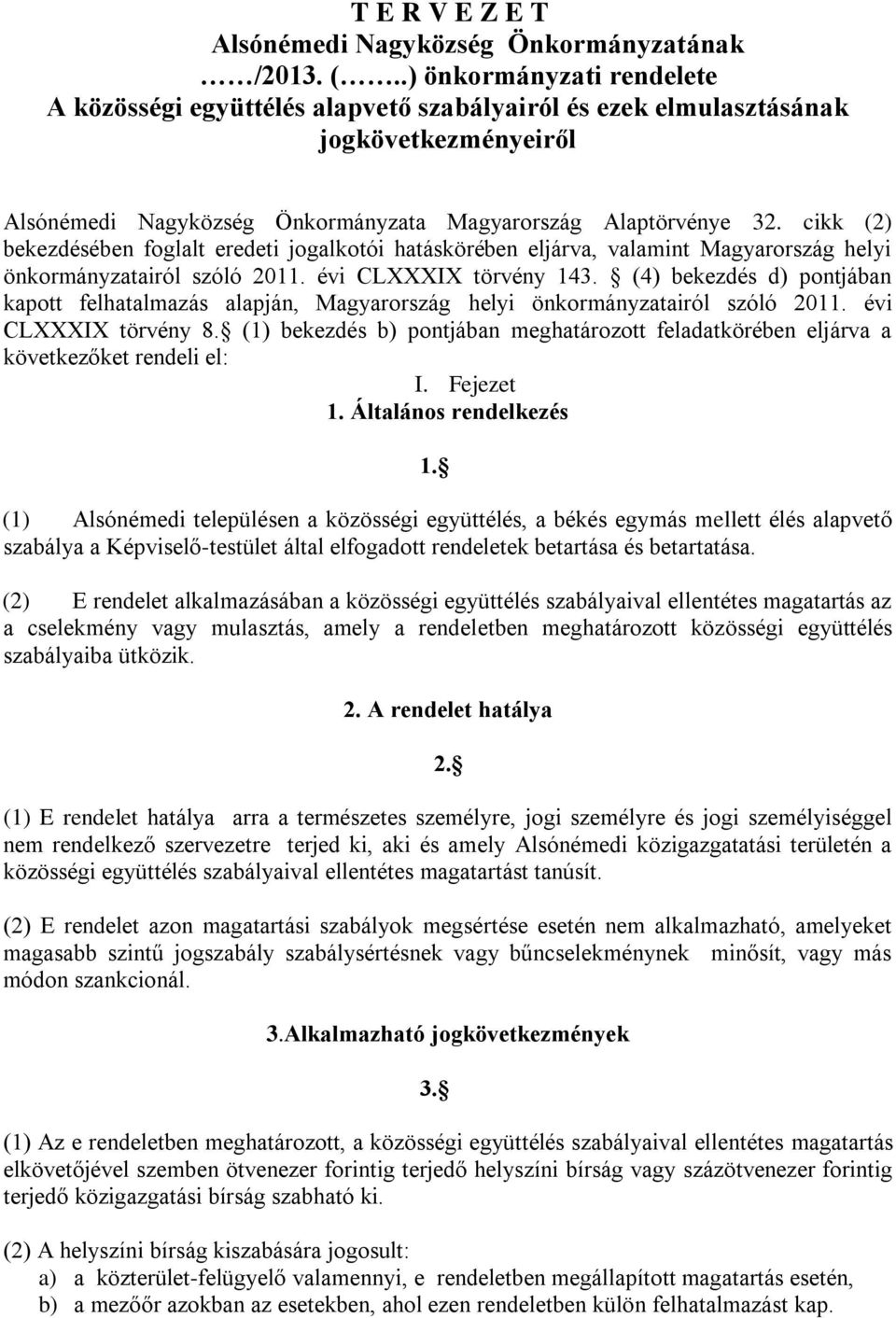 cikk (2) bekezdésében foglalt eredeti jogalkotói hatáskörében eljárva, valamint Magyarország helyi önkormányzatairól szóló 2011. évi CLXXXIX törvény 143.
