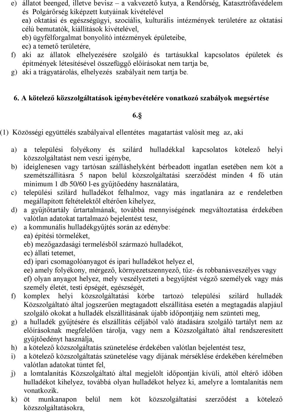 kapcsolatos épületek és építmények létesítésével összefüggő előírásokat nem tartja be, g) aki a trágyatárolás, elhelyezés szabályait nem tartja be. 6.