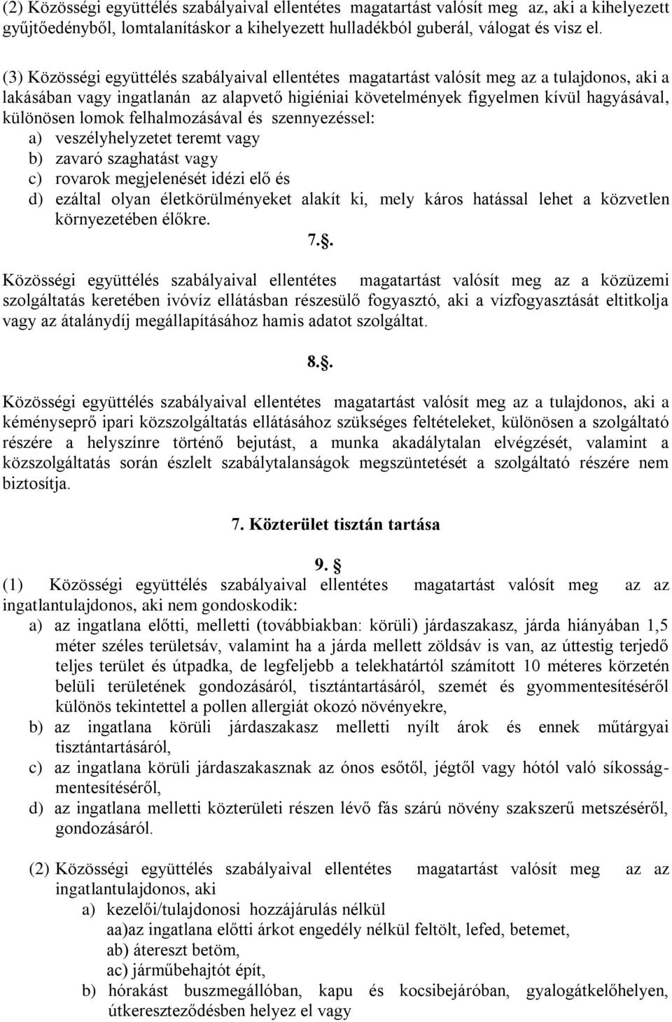 lomok felhalmozásával és szennyezéssel: a) veszélyhelyzetet teremt vagy b) zavaró szaghatást vagy c) rovarok megjelenését idézi elő és d) ezáltal olyan életkörülményeket alakít ki, mely káros