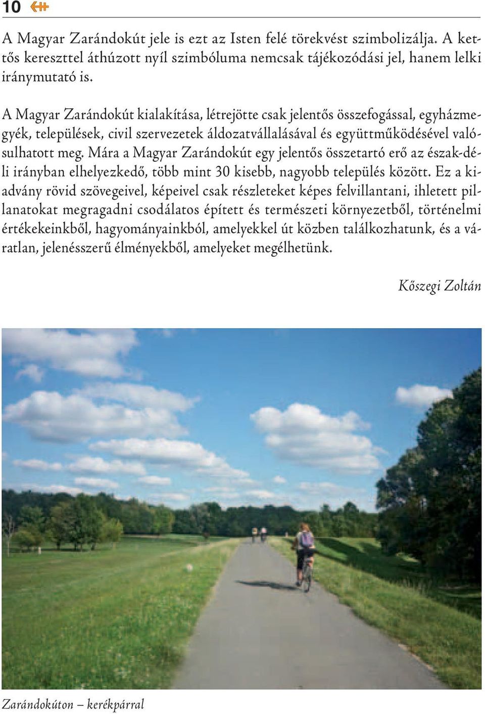 Mára a Magyar Zarándokút egy jelentős összetartó erő az észak-déli irányban elhelyezkedő, több mint 30 kisebb, nagyobb település között.
