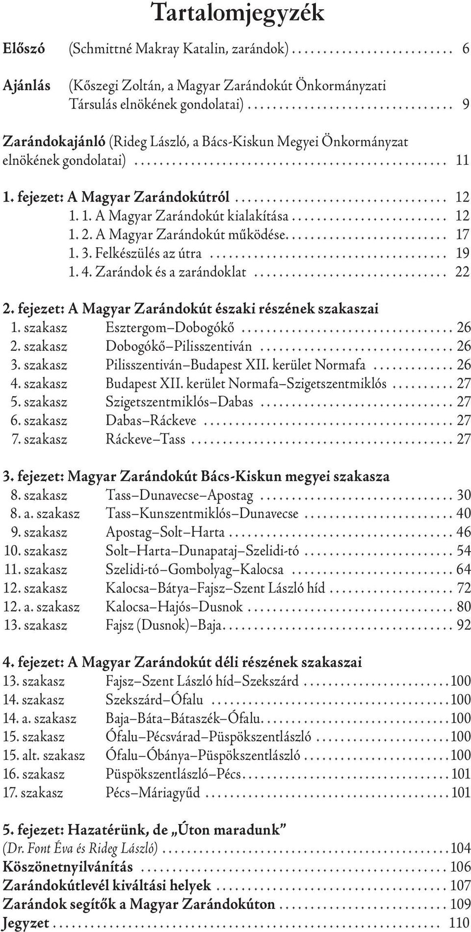 fejezet: A Magyar Zarándokútról.................................. 12 1. 1. A Magyar Zarándokút kialakítása......................... 12 1. 2. A Magyar Zarándokút működése.......................... 17 1.