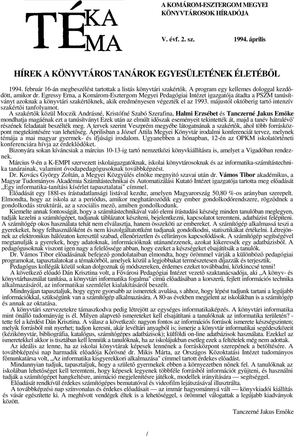 Egressy Erna, a Komárom-Esztergom Megyei Pedagógiai Intézet igazgatója átadta a PSZM tanúsítványt azoknak a könyvtári szakértknek, akik eredményesen végezték el az 1993.