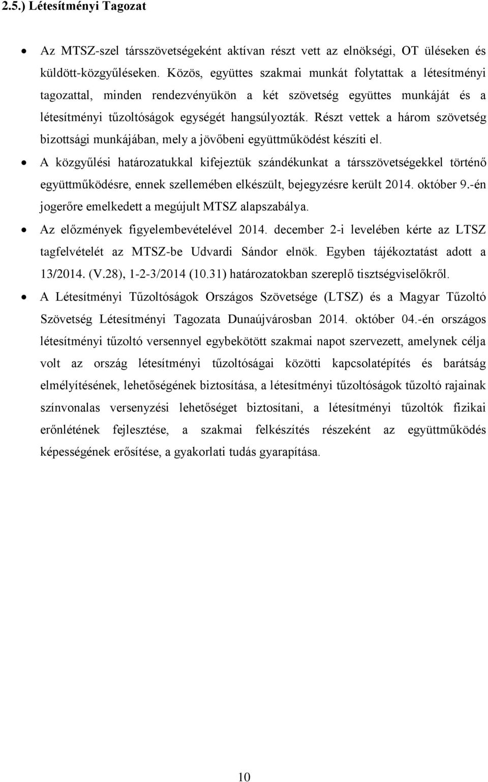 Részt vettek a három szövetség bizottsági munkájában, mely a jövőbeni együttműködést készíti el.