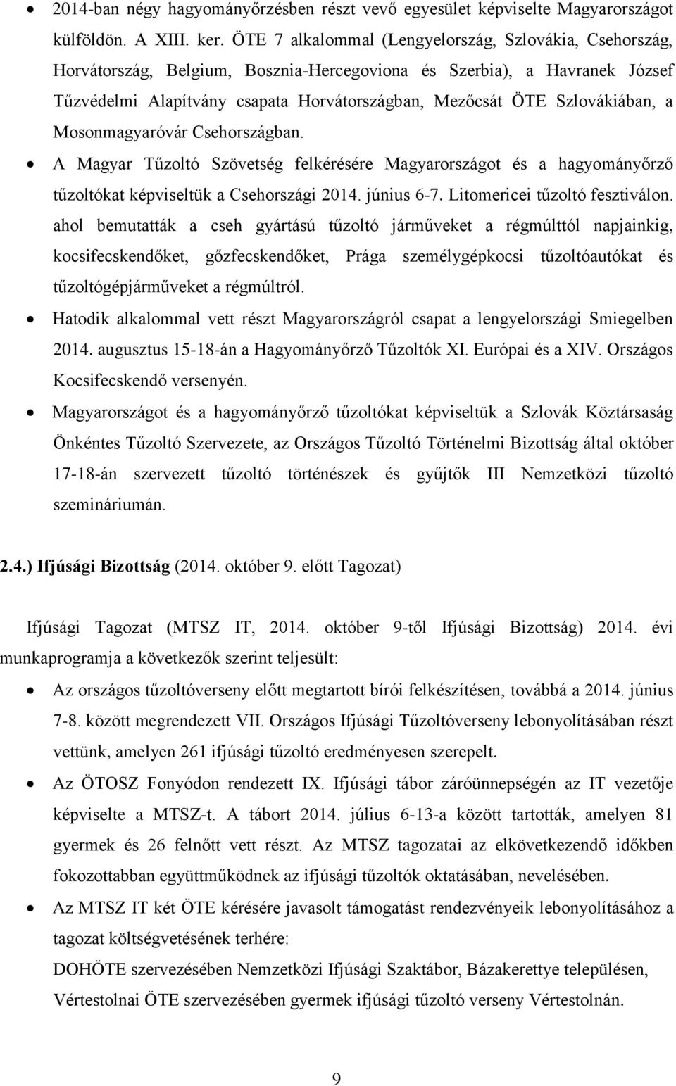 Szlovákiában, a Mosonmagyaróvár Csehországban. A Magyar Tűzoltó Szövetség felkérésére Magyarországot és a hagyományőrző tűzoltókat képviseltük a Csehországi 2014. június 6-7.