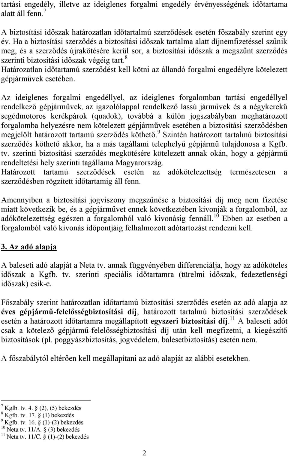 időszak végéig tart. 8 Határozatlan időtartamú szerződést kell kötni az állandó forgalmi engedélyre kötelezett gépjárművek esetében.