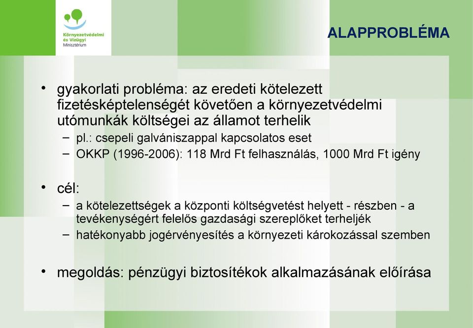 : csepeli galvániszappal kapcsolatos eset OKKP (1996-2006): 118 Mrd Ft felhasználás, 1000 Mrd Ft igény cél: a