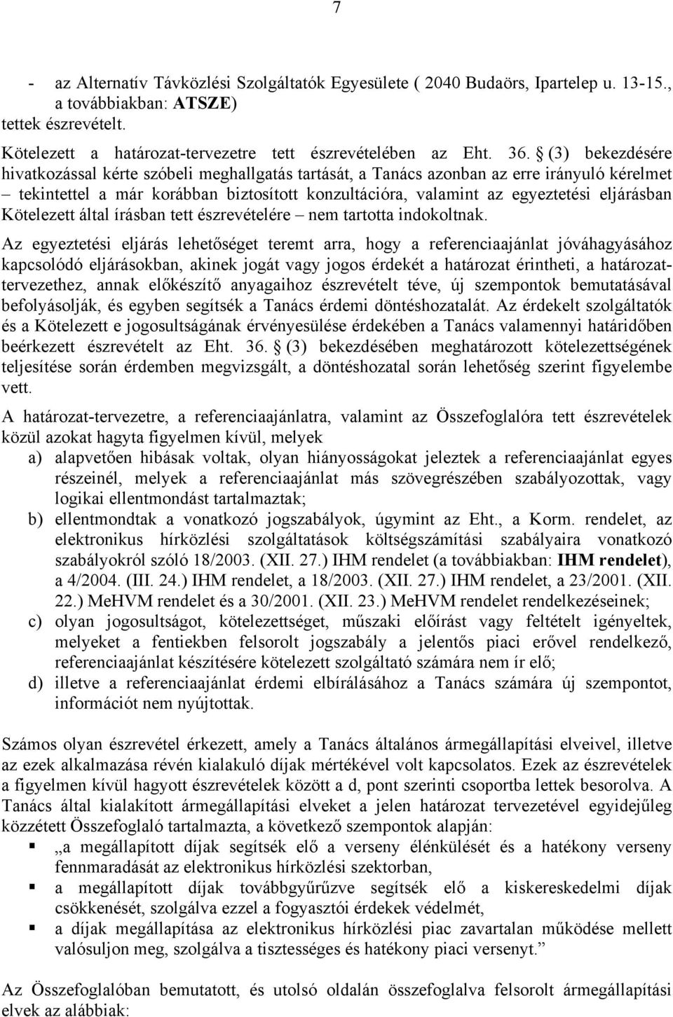 Kötelezett által írásban tett észrevételére nem tartotta indokoltnak.