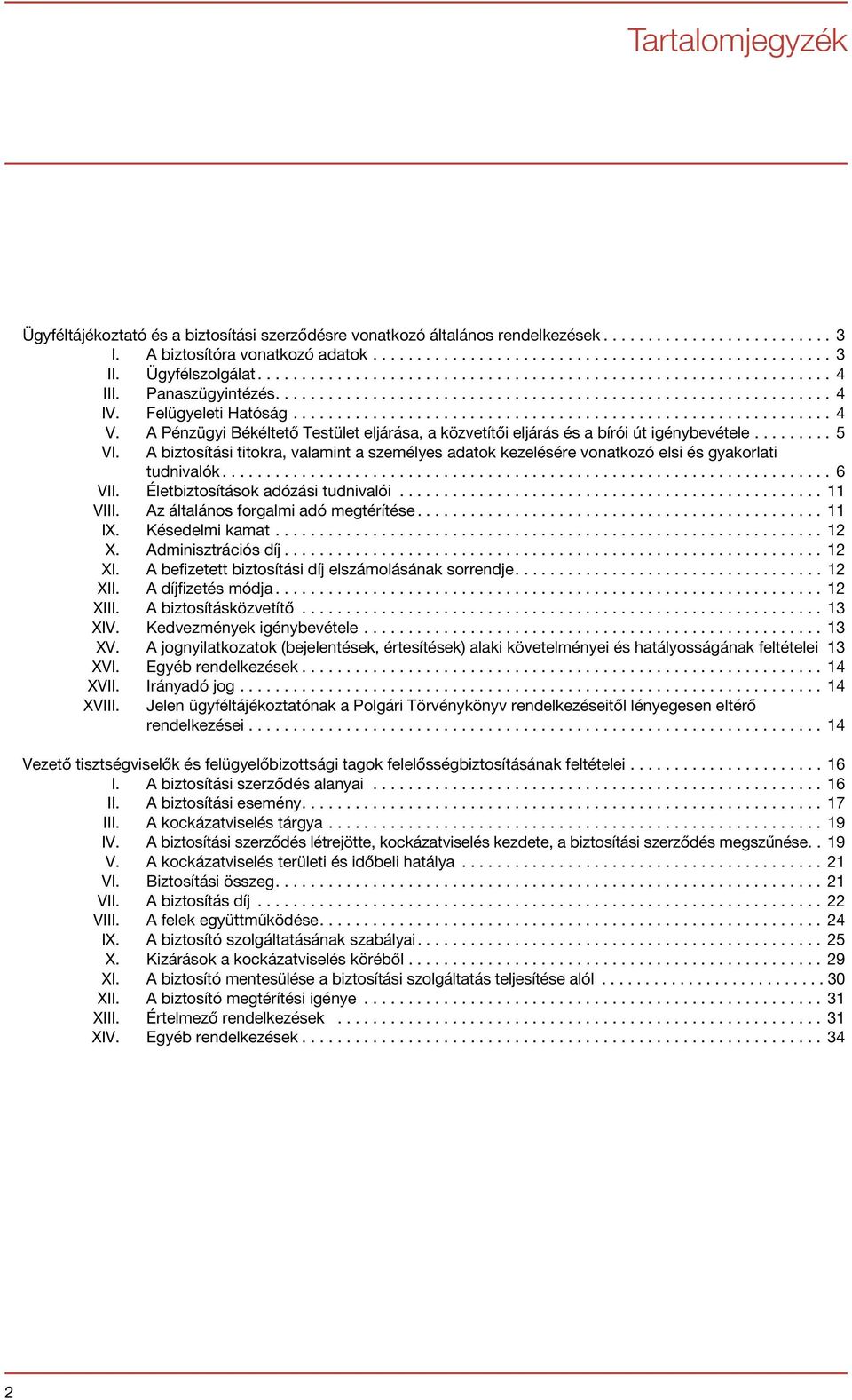 A biztosítási titokra, valamint a személyes adatok kezelésére vonatkozó elsi és gyakorlati tudnivalók...6 VII. Életbiztosítások adózási tudnivalói...11 VIII. Az általános forgalmi adó megtérítése.