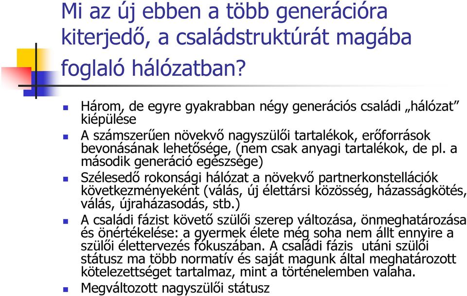 a második generáció egészsége) Szélesedő rokonsági hálózat a növekvő partnerkonstellációk következményeként (válás, új élettársi közösség, házasságkötés, válás, újraházasodás, stb.