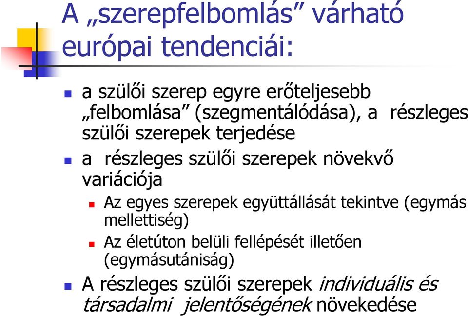 variációja Az egyes szerepek együttállását tekintve (egymás mellettiség) Az életúton belüli