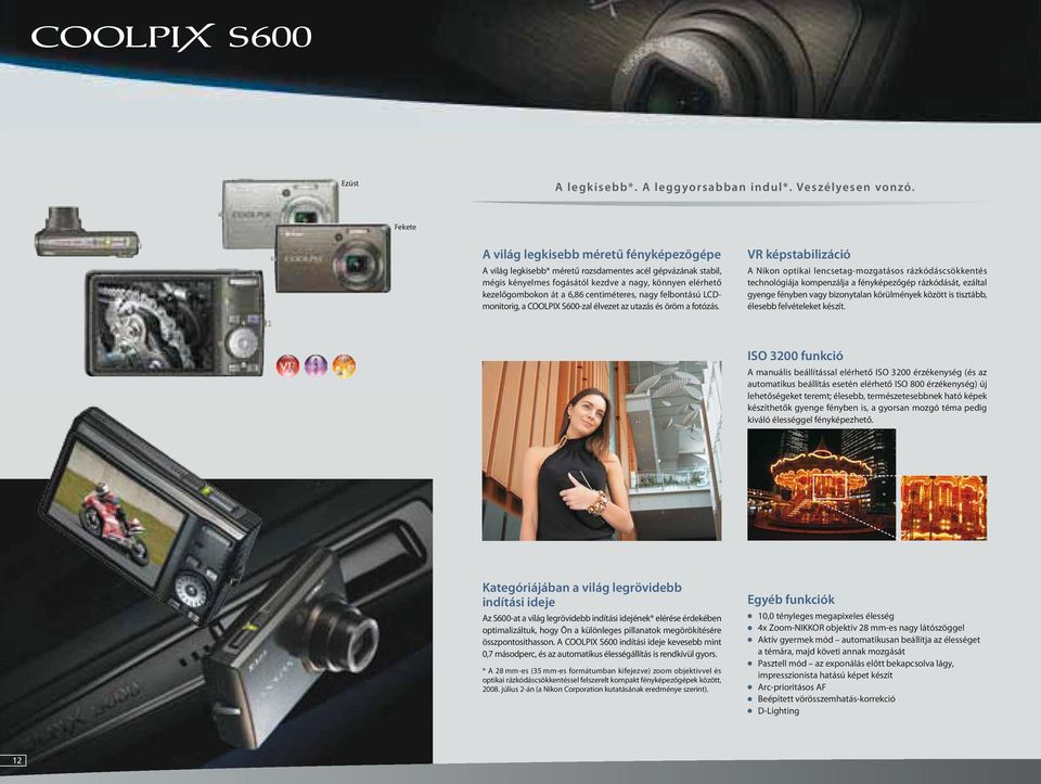 centiméteres, nagy felbontású LCDmonitorig, a COOLPIX S600zal élvezet az utazás és öröm a fotózás.