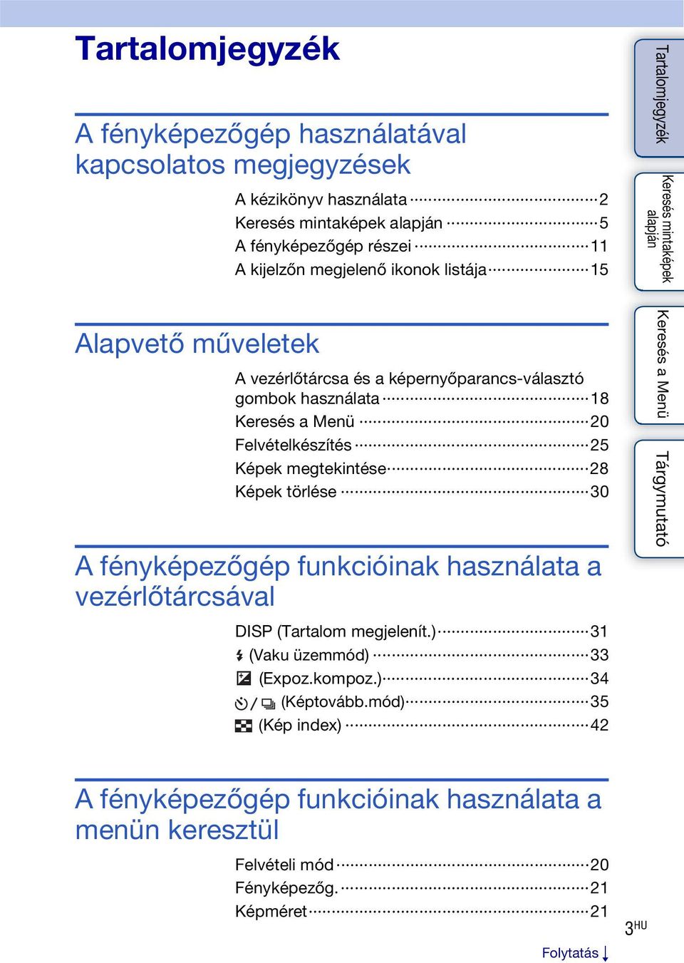 Képek megtekintése 28 Képek törlése 30 A fényképezőgép funkcióinak használata a vezérlőtárcsával DISP (Tartalom megjelenít.) 31 (Vaku üzemmód) 33 (Expoz.