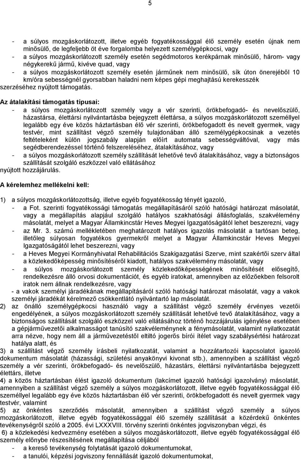 sebességnél gyorsabban haladni nem képes gépi meghajtású kerekesszék szerzéséhez nyújtott támogatás.