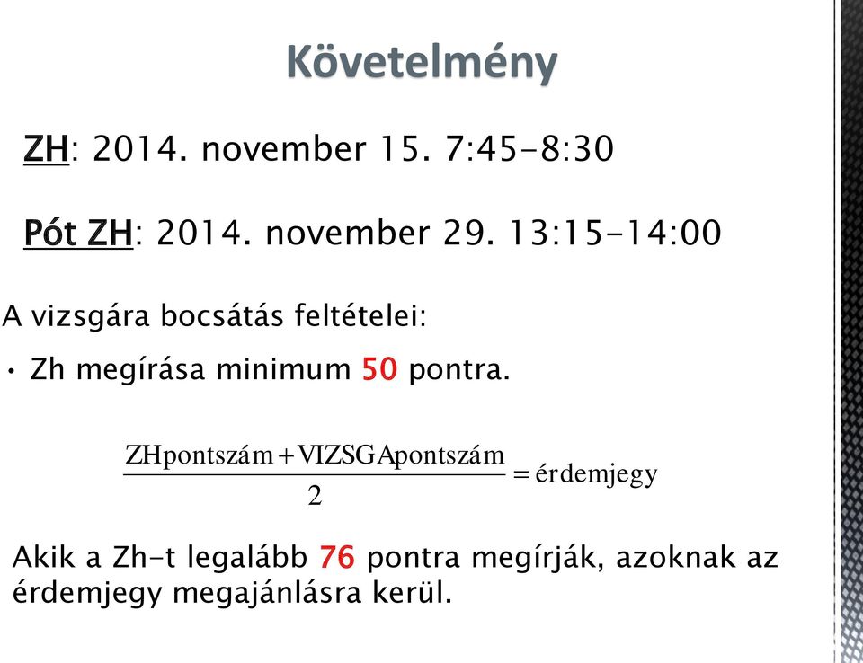 13:15-14:00 A vizsgára bocsátás feltételei: Zh megírása minimum 50