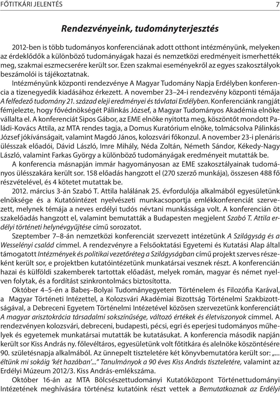 Intézményünk központi rendezvénye A Magyar Tudomány Napja Erdélyben konferencia a tizenegyedik kiadásához érkezett. A november 23 24-i rendezvény központi témája A felfedező tudomány 21.