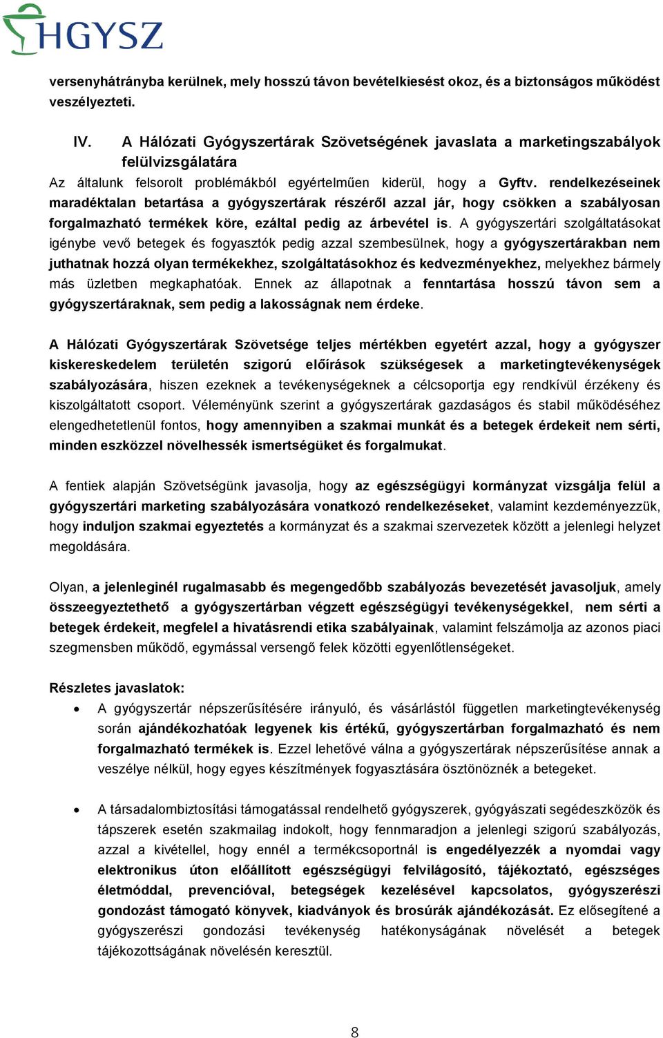 rendelkezéseinek maradéktalan betartása a gyógyszertárak részéről azzal jár, hogy csökken a szabályosan forgalmazható termékek köre, ezáltal pedig az árbevétel is.