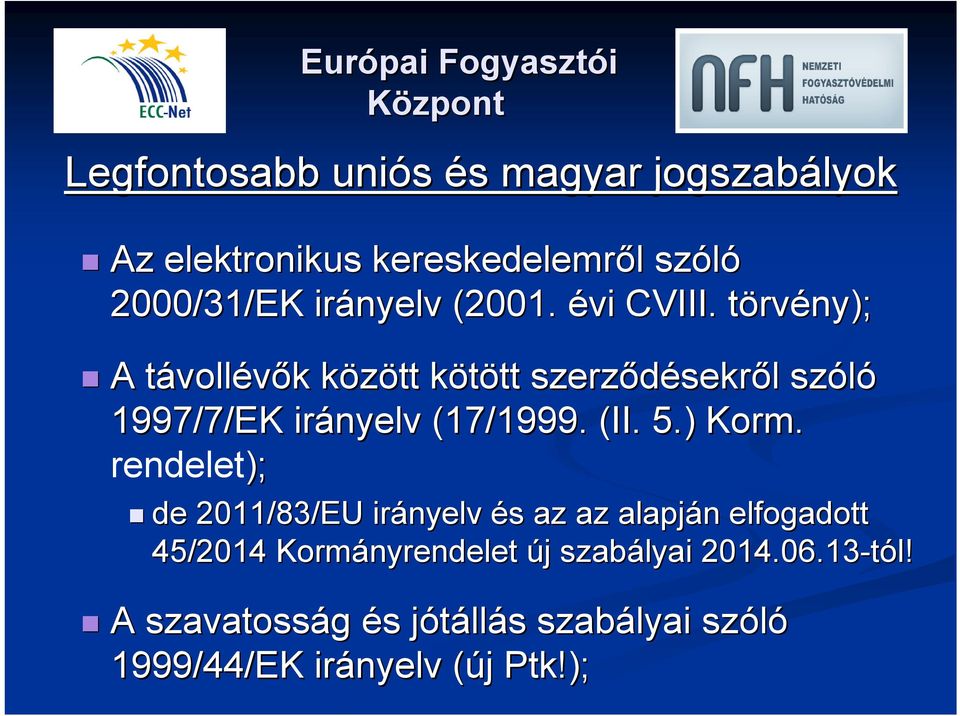 törvt rvény); A távollt vollévők k között k kötött k tt szerződésekr sekről l szóló 1997/7/EK irányelv (17/1999.