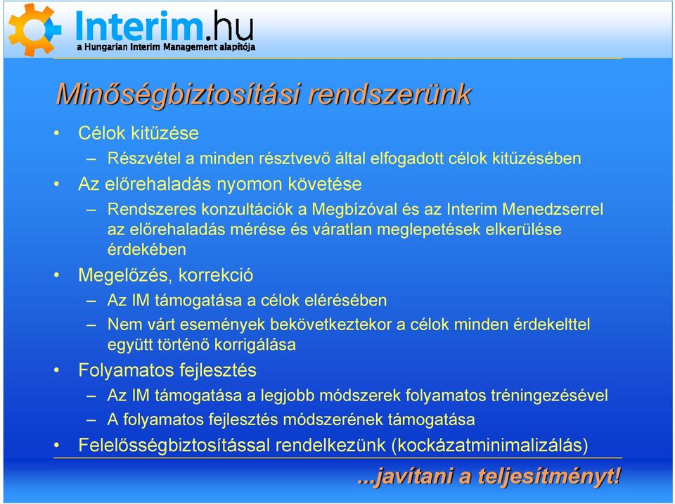 támogatása a célok elérésében Nem várt események bekövetkeztekor a célok minden érdekelttel együtt történő korrigálása Folyamatos fejlesztés Az IM
