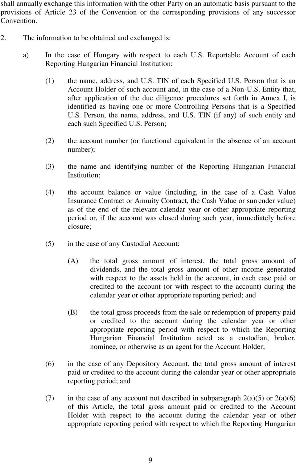 Reportable Account of each Reporting Hungarian Financial Institution: (1) the name, address, and U.S. TIN of each Specified U.S. Person that is an Account Holder of such account and, in the case of a Non-U.