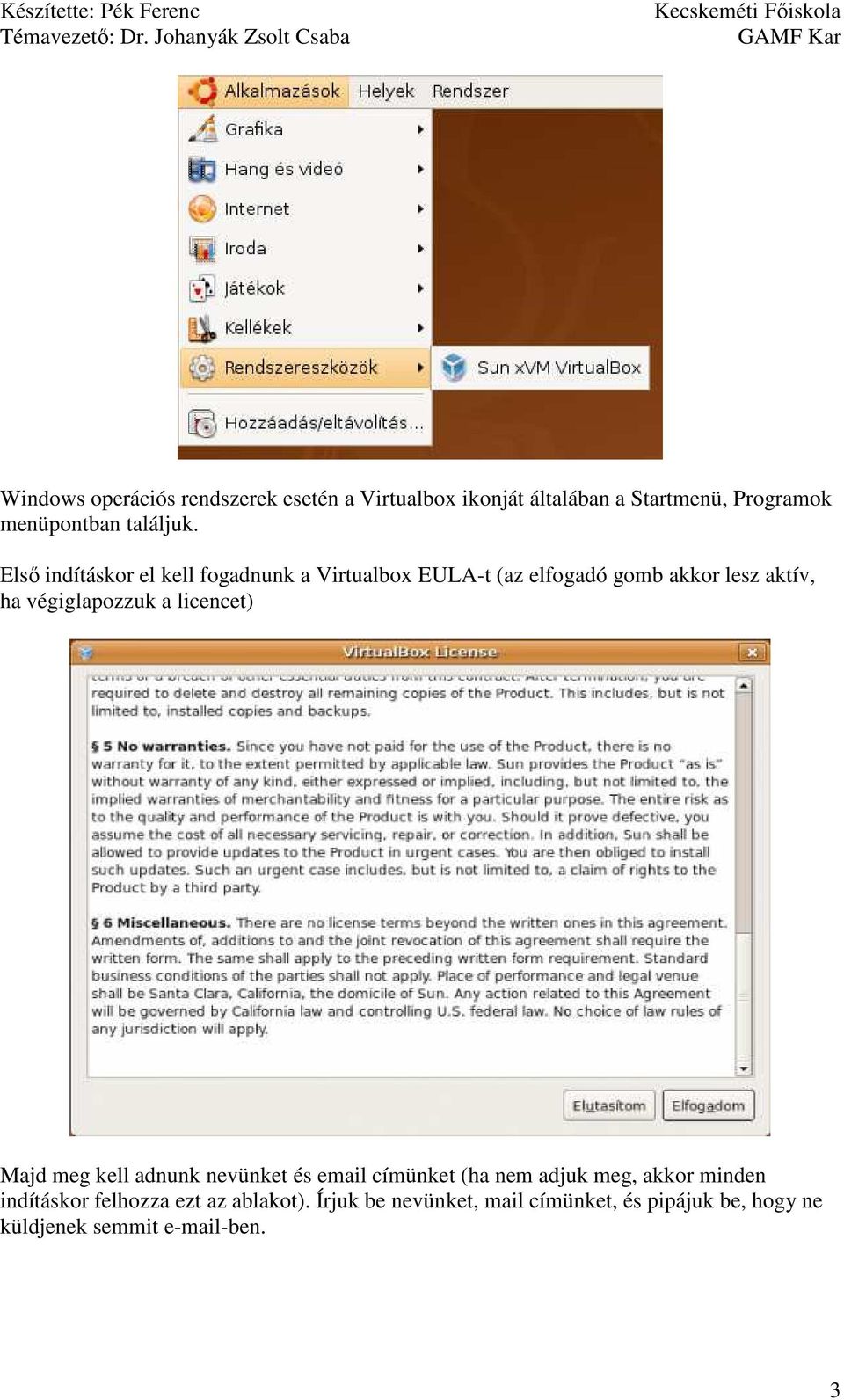 Elsı indításkor el kell fogadnunk a Virtualbox EULA-t (az elfogadó gomb akkor lesz aktív, ha végiglapozzuk a