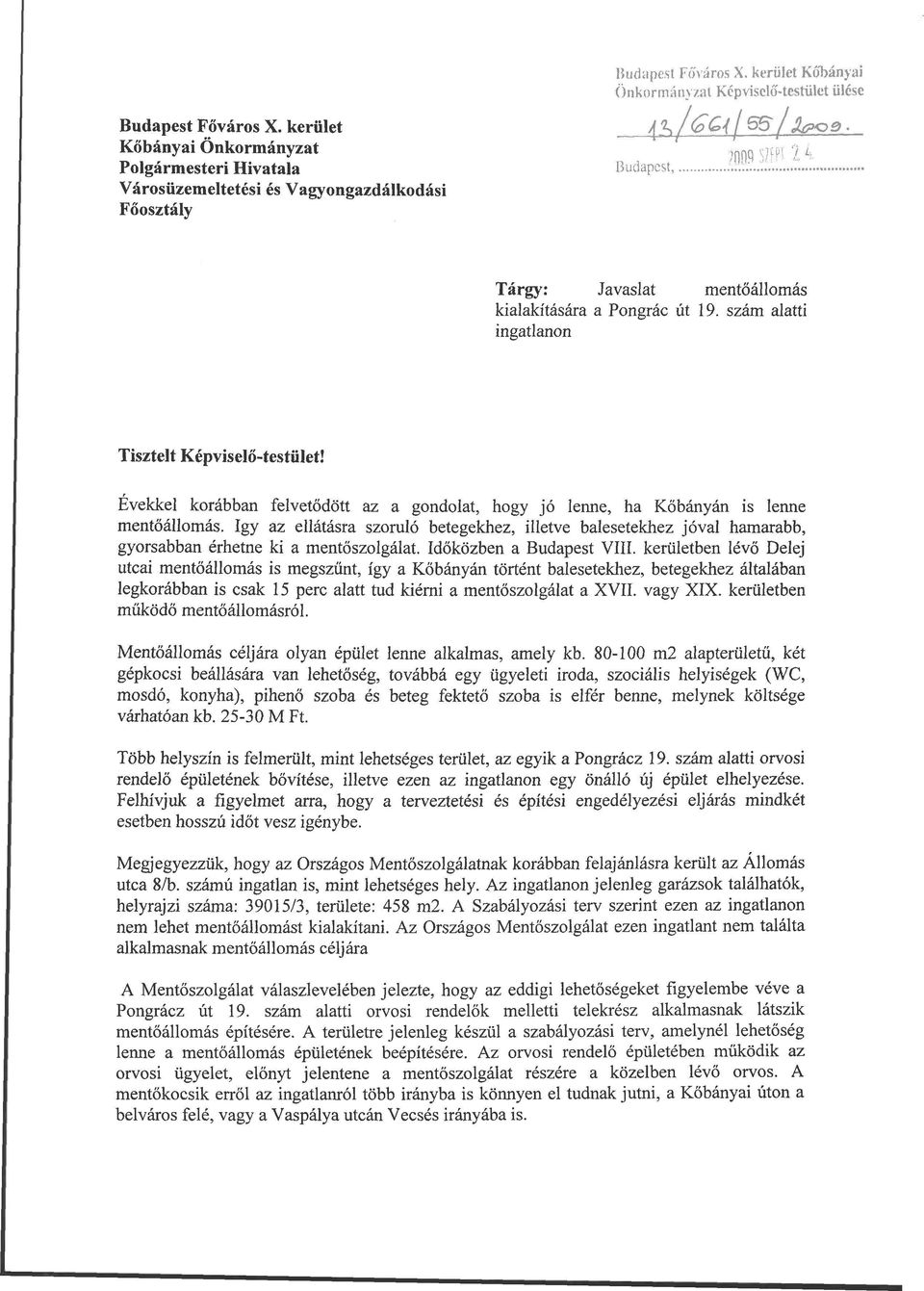 szám alatti ingatlanon Tisztelt Képviselő-testület! Evekkel korábban felvetődött az a gondolat, hogy jó lenne, ha Kőbányán is lenne mentőállomás.