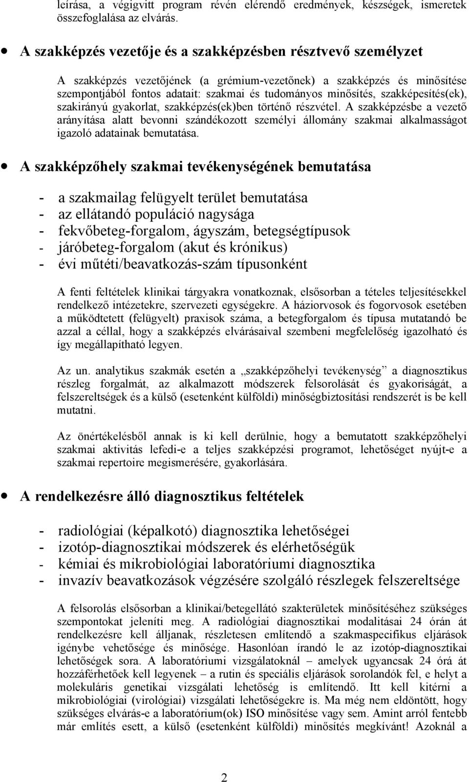 szakképesítés(ek), szakirányú gyakorlat, szakképzés(ek)ben történő részvétel.