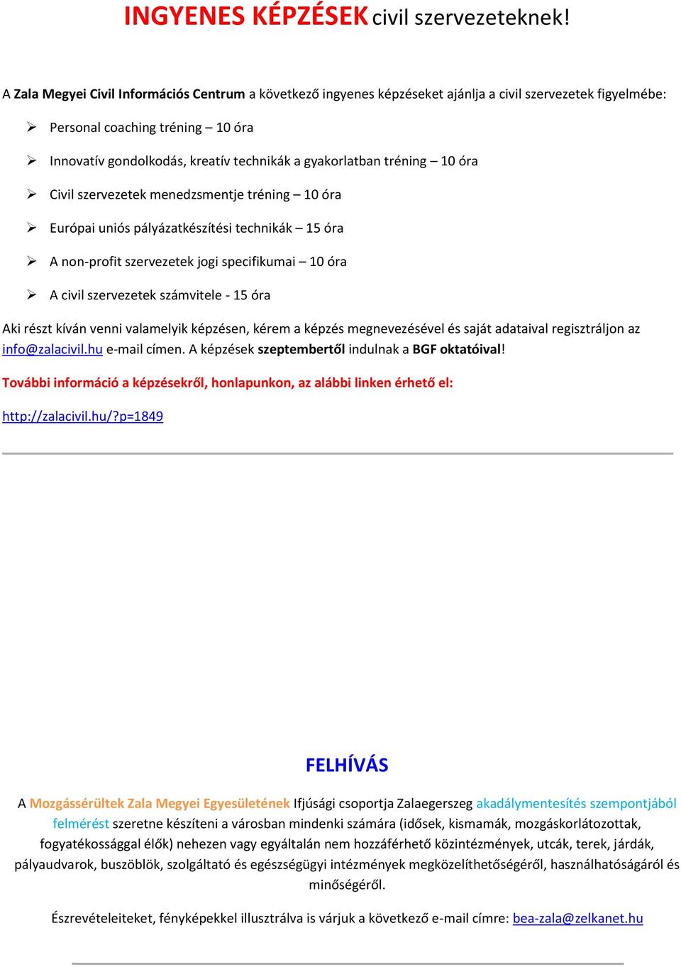 gyakorlatban tréning 10 óra Civil szervezetek menedzsmentje tréning 10 óra Európai uniós pályázatkészítési technikák 15 óra A non-profit szervezetek jogi specifikumai 10 óra A civil szervezetek