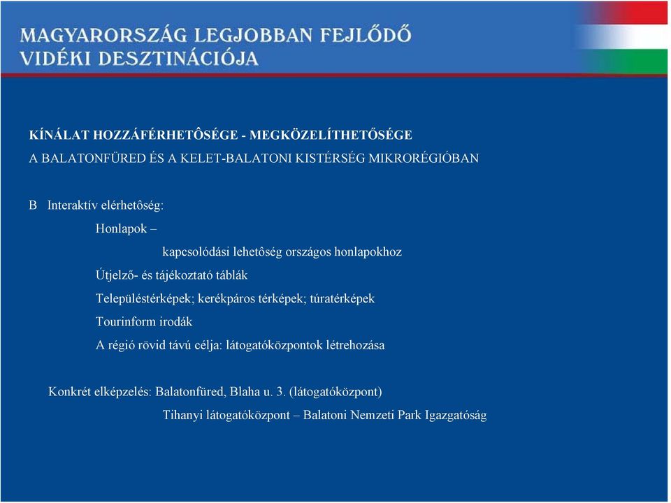 térképek; túratérképek Tourinform irodák A régió rövid távú célja: látogatóközpontok létrehozása