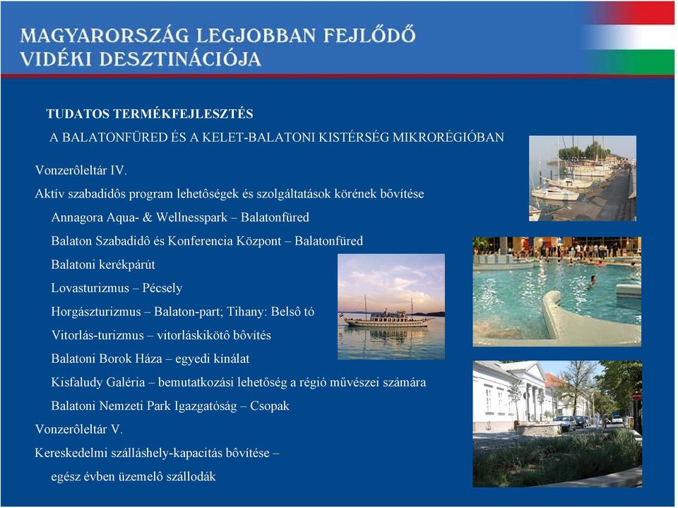Konferencia Központ Balatonfüred Balatoni kerékpárút Lovasturizmus Pécsely Horgászturizmus Balaton-part; Tihany: Belsô tó Vitorlás-turizmus
