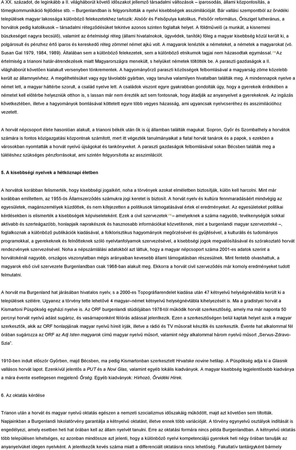 Bár vallási szempontból az őrvidéki települések magyar lakossága különböző felekezetekhez tartozik: Alsóőr és Felsőpulya katolikus, Felsőőr református, Őrisziget lutheránus, a horvátok pedig