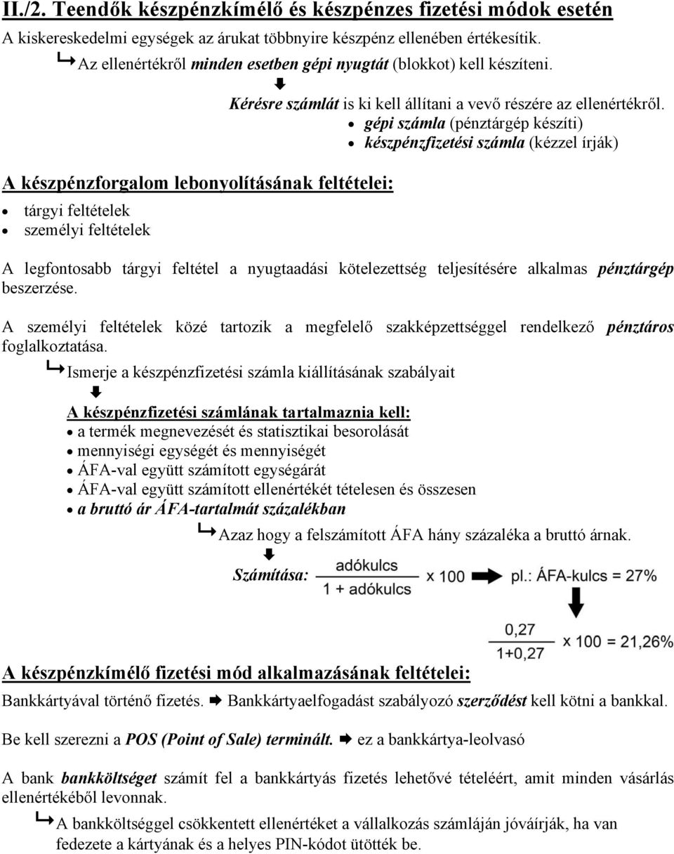gépi számla (pénztárgép készíti) készpénzfizetési számla (kézzel írják) A készpénzforgalom lebonyolításának feltételei: tárgyi feltételek személyi feltételek A legfontosabb tárgyi feltétel a