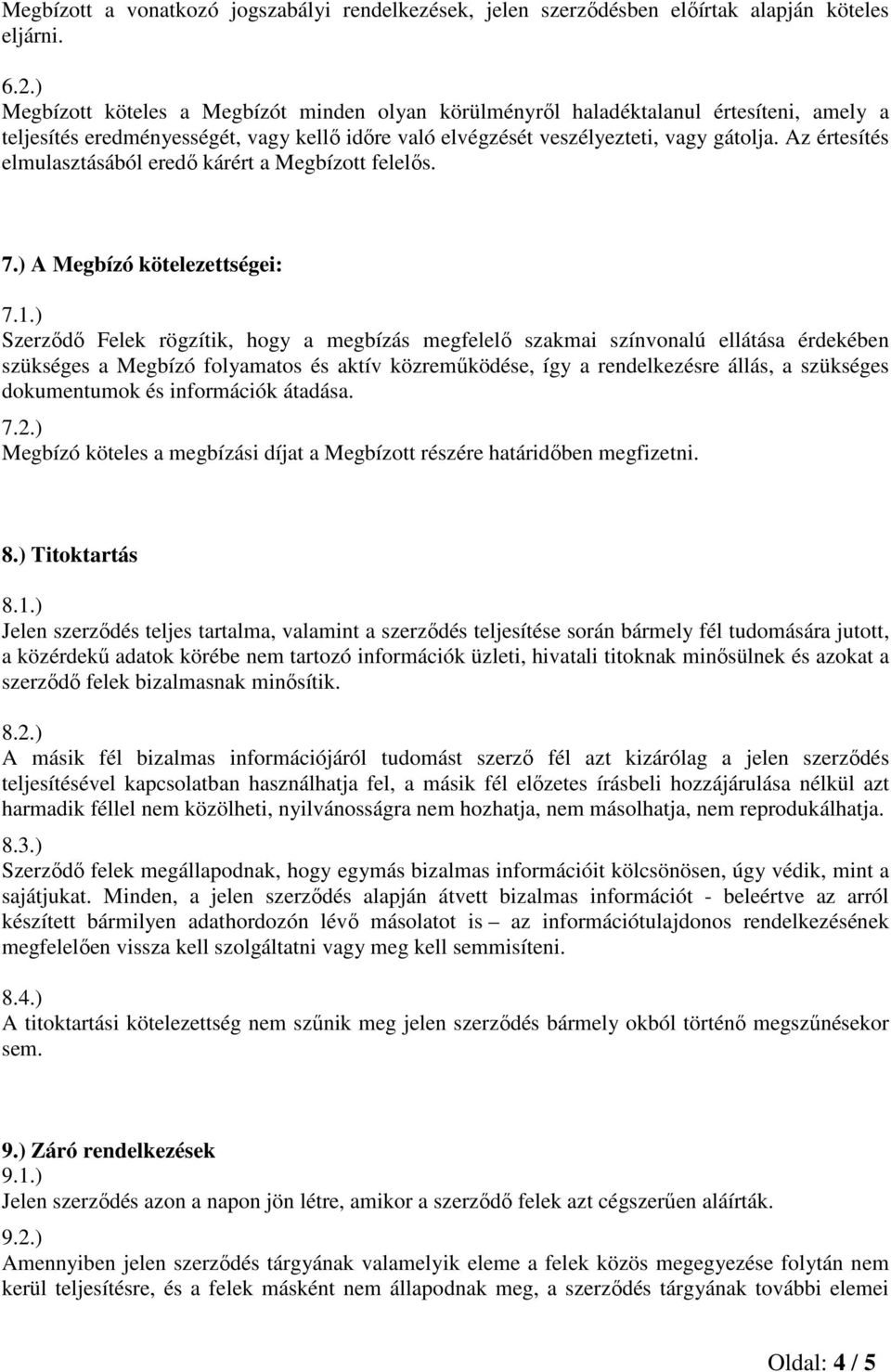 Az értesítés elmulasztásából eredő kárért a Megbízott felelős. 7.) A Megbízó kötelezettségei: 7.1.