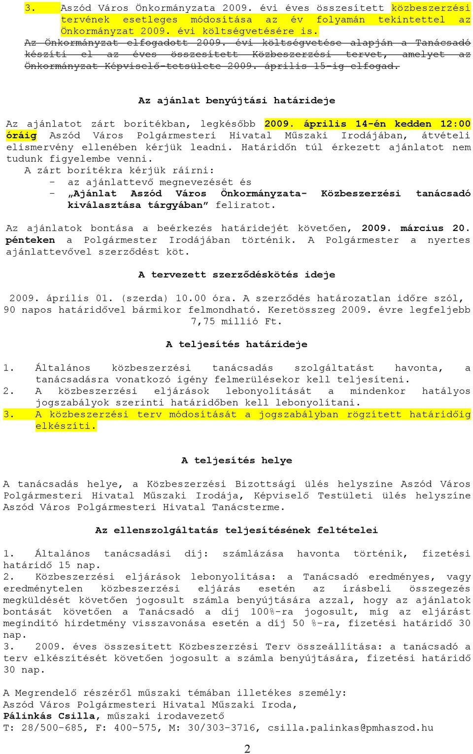 Az ajánlat benyújtási határideje Az ajánlatot zárt borítékban, legkésıbb 2009.