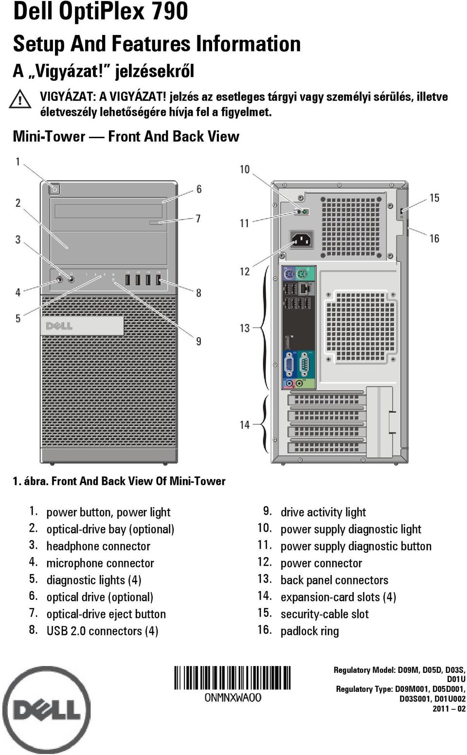 optical-drive bay (optional) 3. headphone connector 4. microphone connector 5. diagnostic lights (4) 6. optical drive (optional) 7. optical-drive eject button 8. USB 2.0 connectors (4) 9.