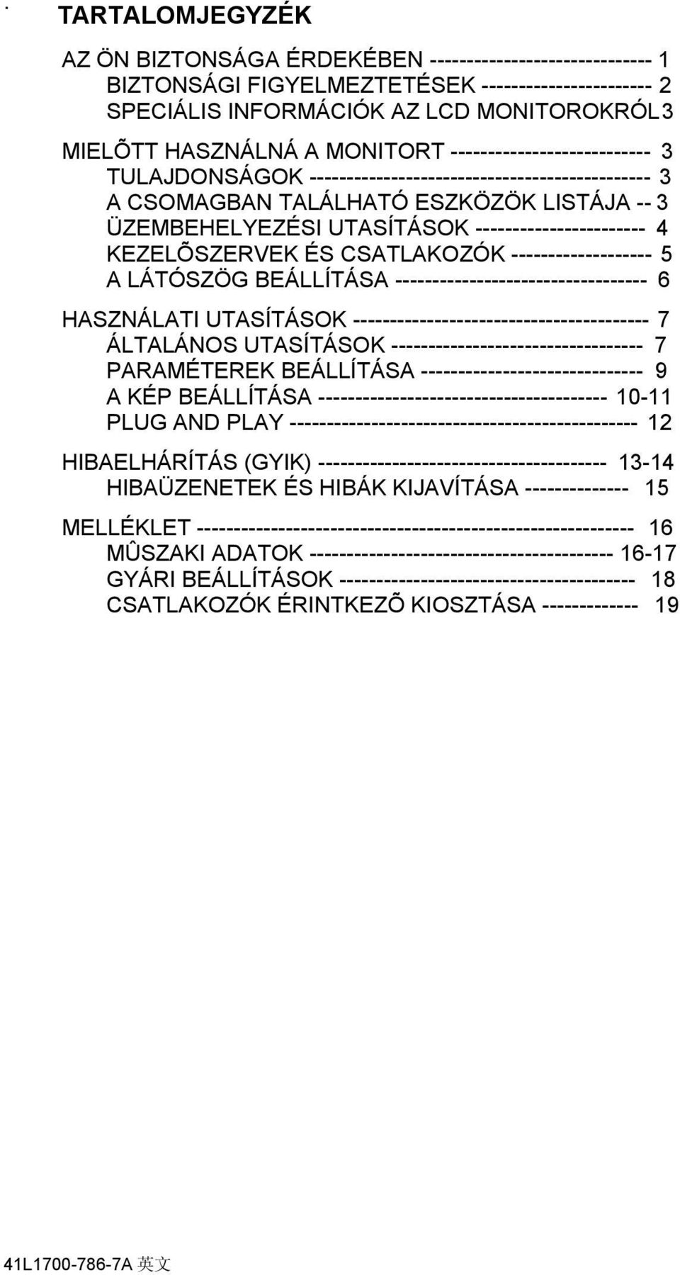 KEZELÕSZERVEK ÉS CSATLAKOZÓK ------------------- 5 A LÁTÓSZÖG BEÁLLÍTÁSA ---------------------------------- 6 HASZNÁLATI UTASÍTÁSOK ---------------------------------------- 7 ÁLTALÁNOS UTASÍTÁSOK