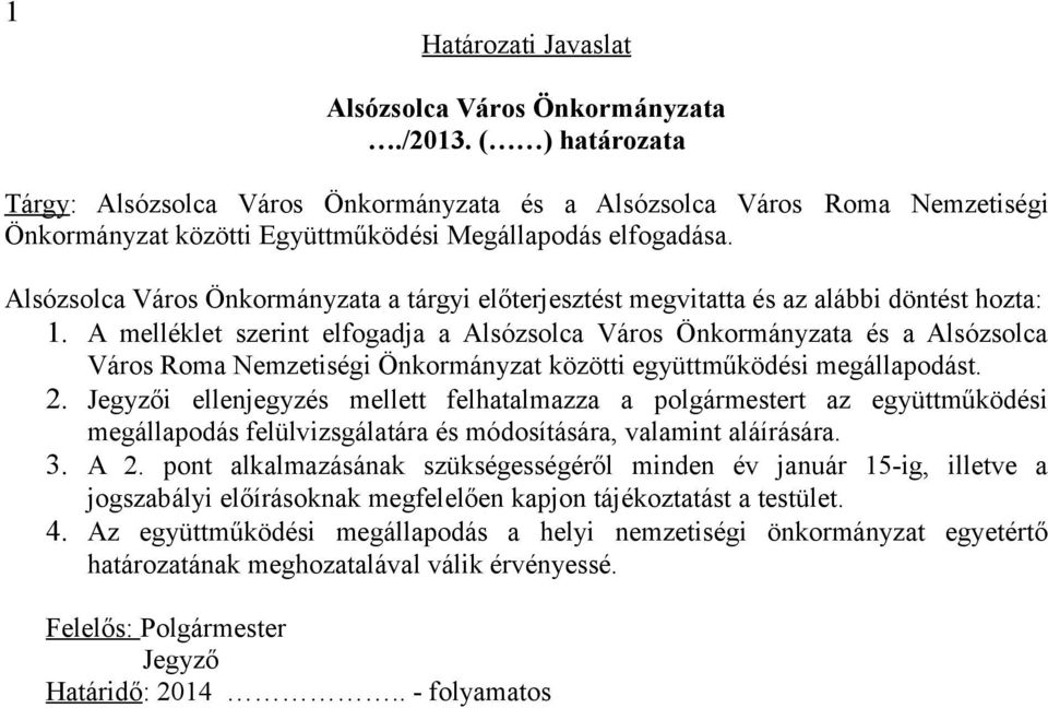 Alsózsolca Város Önkormányzata a tárgyi előterjesztést megvitatta és az alábbi döntést hozta: 1.