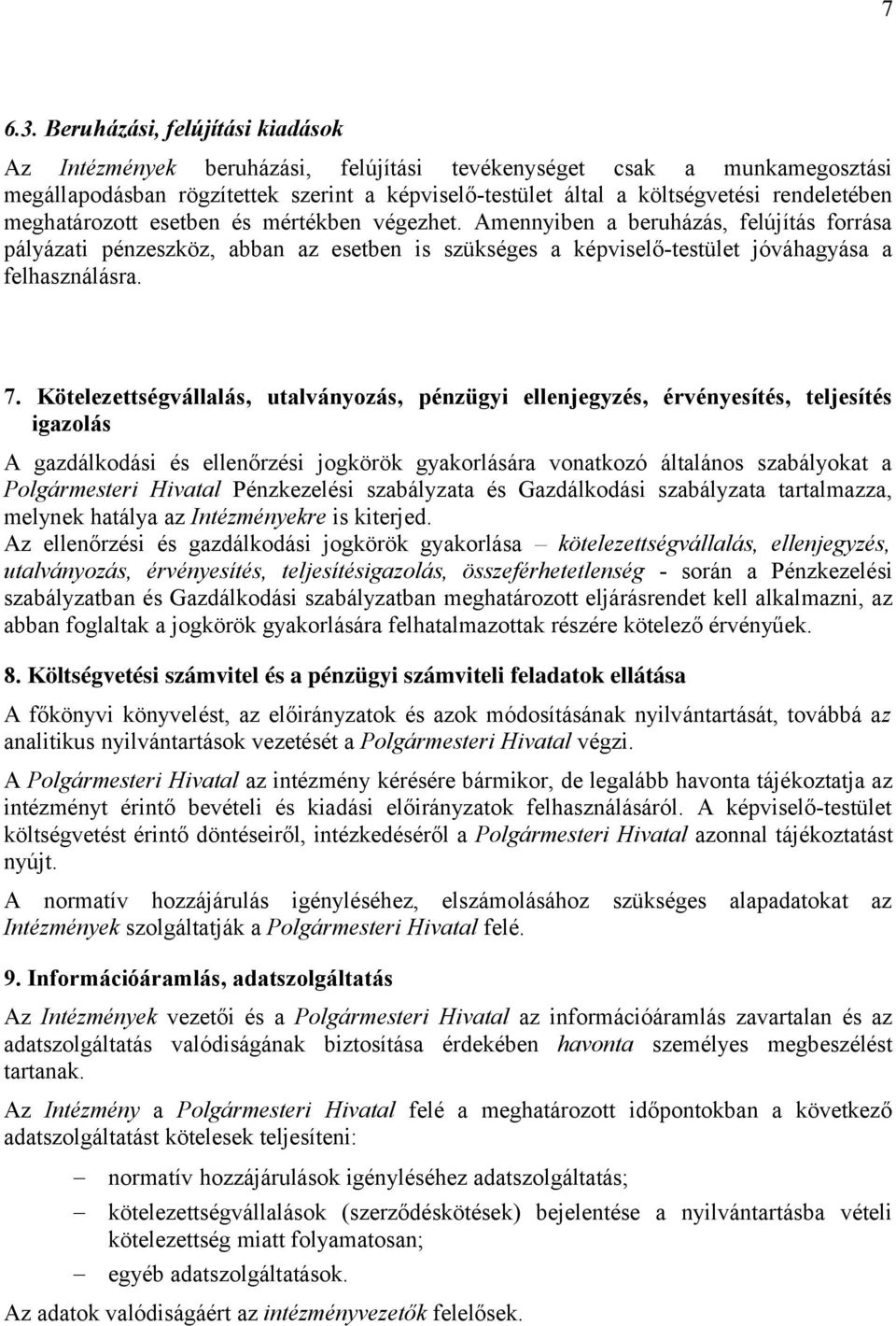 meghatározott esetben és mértékben végezhet. Amennyiben a beruházás, felújítás forrása pályázati pénzeszköz, abban az esetben is szükséges a képviselő-testület jóváhagyása a felhasználásra. 7.