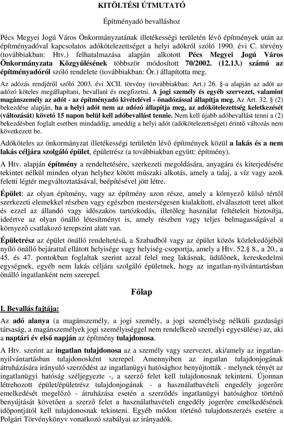 ) számú az építményadóról szóló rendelete (továbbiakban: Ör.) állapította meg. Az adózás rendjéről szóló 2003. évi XCII. törvény (továbbiakban: Art.) 26.