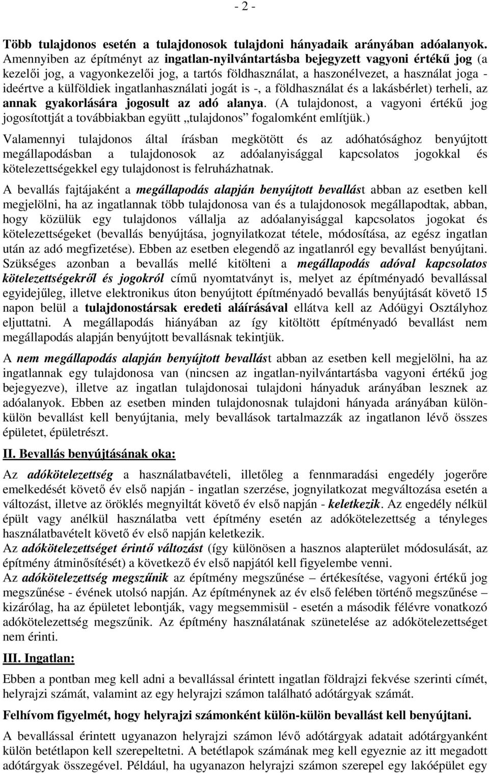 külföldiek ingatlanhasználati jogát is -, a földhasználat és a lakásbérlet) terheli, az annak gyakorlására jogosult az adó alanya.