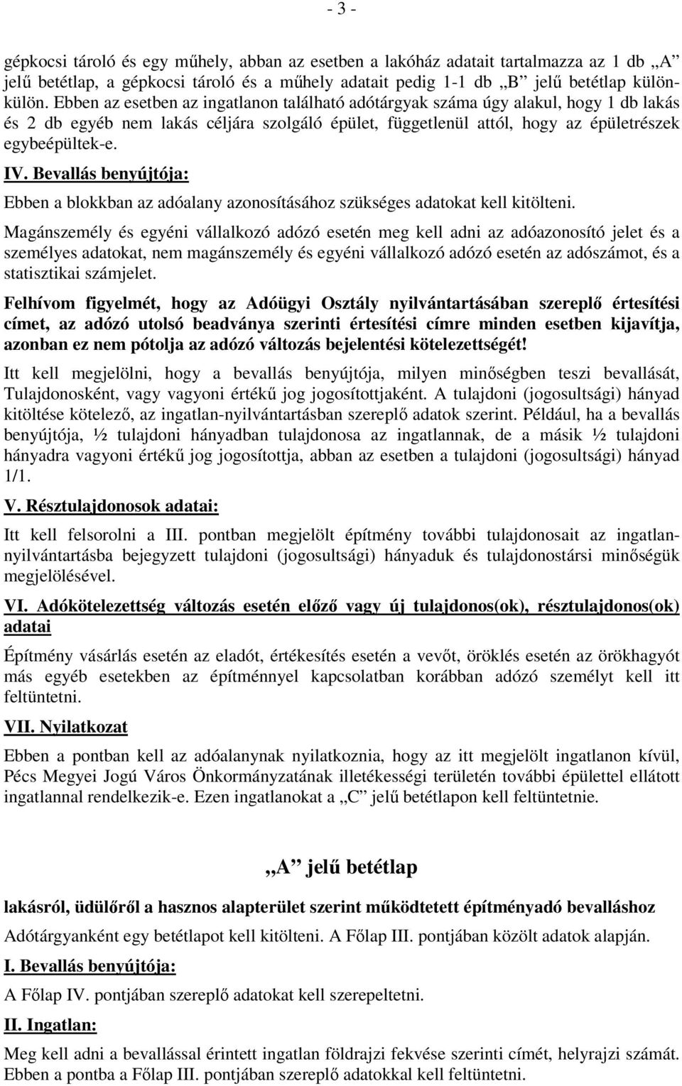 Bevallás benyújtója: Ebben a blokkban az adóalany azonosításához szükséges adatokat kell kitölteni.