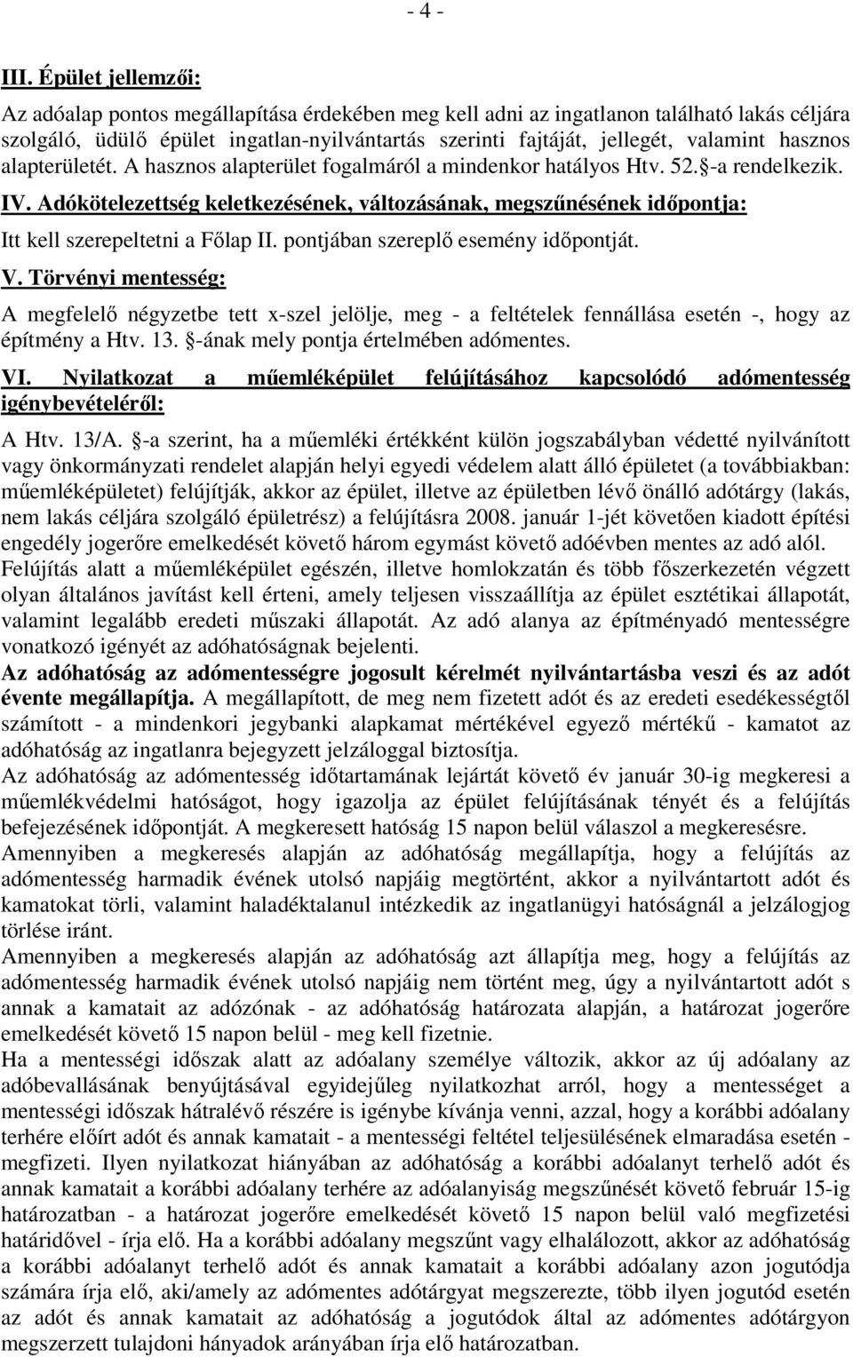 hasznos alapterületét. A hasznos alapterület fogalmáról a mindenkor hatályos Htv. 52. -a rendelkezik. IV.