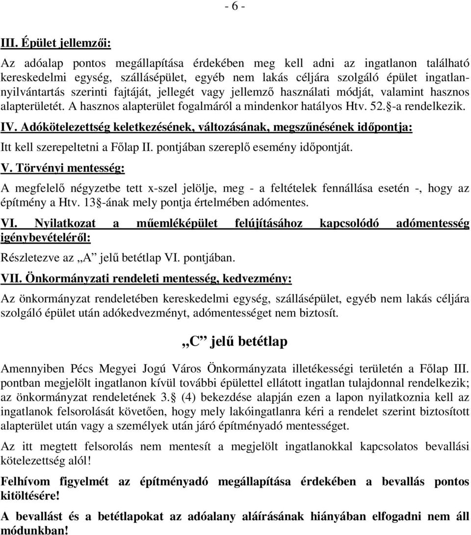 szerinti fajtáját, jellegét vagy jellemző használati módját, valamint hasznos alapterületét. A hasznos alapterület fogalmáról a mindenkor hatályos Htv. 52. -a rendelkezik. IV.