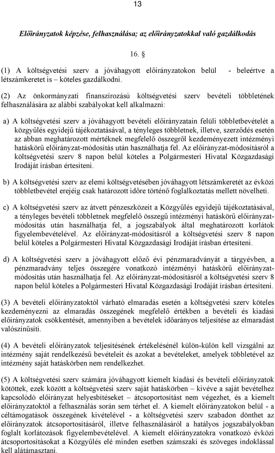 felüli többletbevételét a közgyűlés egyidejű tájékoztatásával, a tényleges többletnek, illetve, szerződés esetén az abban meghatározott mértéknek megfelelő összegről kezdeményezett intézményi